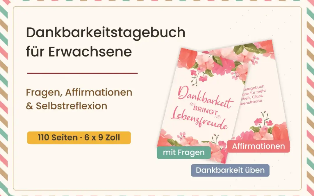 Dankbarkeitstagebuch für Erwachsene: Fragen, Affirmationen und Selbstreflexion